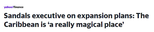 A headline published on the Yahoo Finance website reads Sandals executive on expansion plans: The Caribbean is 'a really magical place'